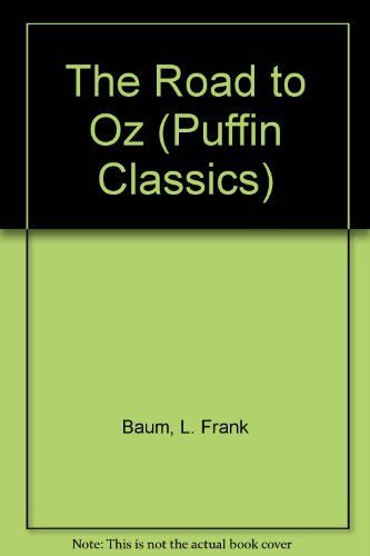 Beispielbild fr Road to Oz: In Which is Related How Dorothy Gale of Kansas,the Shaggy Man,Button-Bright,And Polychrome the Rainbow's Daughter Met On an Enchanted Road . the Marvellous Land of Oz (Puffin Classics) zum Verkauf von WorldofBooks