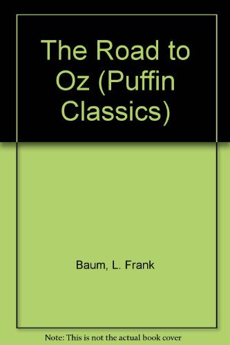 Stock image for Road to Oz: In Which is Related How Dorothy Gale of Kansas,the Shaggy Man,Button-Bright,And Polychrome the Rainbow's Daughter Met On an Enchanted Road . the Marvellous Land of Oz (Puffin Classics) for sale by WorldofBooks