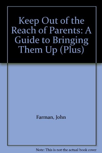 Keep Out Of The Reach Of Parents: A Teenagers Guide To Bringing Them Up (9780140367928) by Farman, John