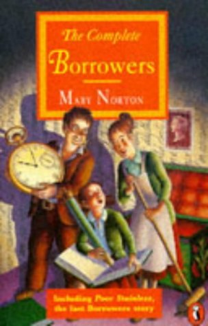 9780140368987: The Complete Borrowers Stories: The Borrowers; the Borrowers Afield; the Borrowers Afloat; the Borrowers Aloft; the Borrowers Avenged; Poor Stainless