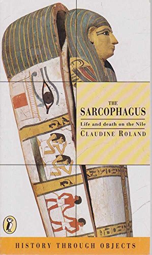 9780140369618: The Sarcophagus: Life And Deasth On the Nile:History Through Objects