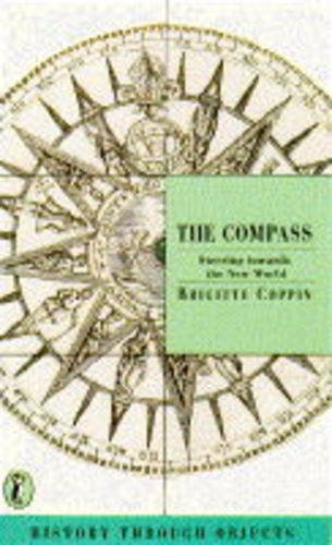 9780140369649: The Compass: Steering Towards the New World:History Through Objects