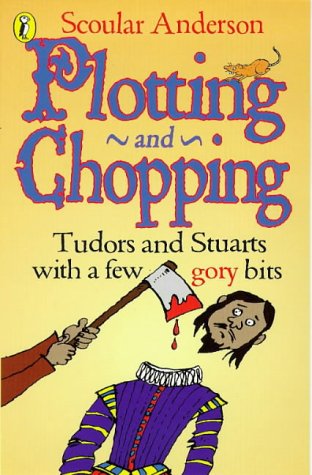 Stock image for Plotting and Chopping: Tudors and Stuarts - with a Few Gory Bits for sale by AwesomeBooks