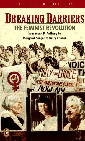 9780140379686: Breaking Barriers: The Feminist Revolution: The Feminist Revolution, from Susan B. Anthony to Margaret Sanger to Betty Friedan (Epoch biographies)