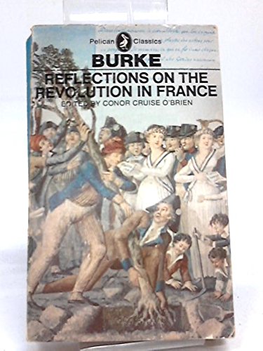 Beispielbild fr Reflections on the Revolution in France : And on the Proceedings in Certain Societies in London Relative to That Event: In a Letter Intended to Have Been Sent to a Gentleman in Paris zum Verkauf von Better World Books