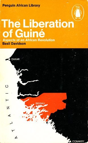 The liberation of GuineÌ: Aspects of an African revolution; (Penguin African library AP 27) (9780140410273) by Davidson, Basil