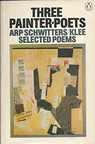 9780140421736: Three painter-poets, Arp, Schwitters, Klee: Selected poems (Penguin modern European poets)