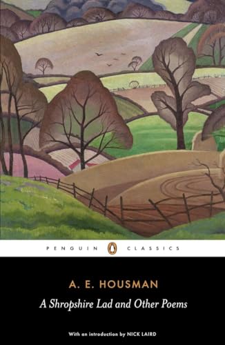 Stock image for A Shropshire Lad and Other Poems: The Collected Poems of A. E. Housman (Penguin Classics) for sale by Ergodebooks