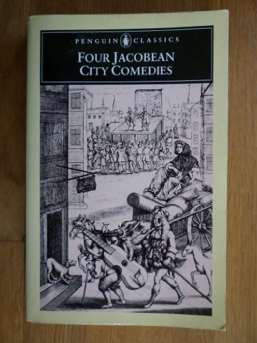 Stock image for Four Jacobean City Comedies: The Dutch Courtesan; a Mad World, my Masters; the Devil is an Ass; a New Way to Pay Old Debts (English Library) for sale by Bahamut Media