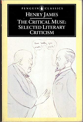 The Critical Muse: Selected Literary Criticism (Penguin Classics) (9780140432701) by James, Henry