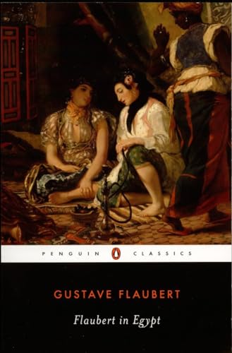 Stock image for Flaubert in Egypt: A Sensibility on Tour (Penguin Classics) for sale by Ergodebooks