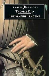 The Spanish Tragedie: The Spanish Tragedie with the First Part of Jeronimo - Kyd, Thomas