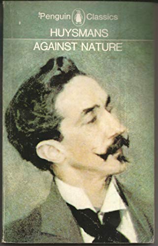 Stock image for Against Nature: A New Translation of `A Rebours' (Penguin Classics) for sale by Half Price Books Inc.