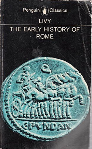 Imagen de archivo de The Early History of Rome : Books I-V of the History of Rome from its Foundation (Penguin Classics) a la venta por Ergodebooks