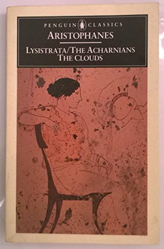 The Acharnians; The Clouds; Lysistrata - Aristophanes; Sommerstein, Alan H. (translator).
