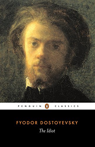 The Idiot: Fyodor Dostoyevsky (Penguin Classics) - Fyodor Dostoyevsky
