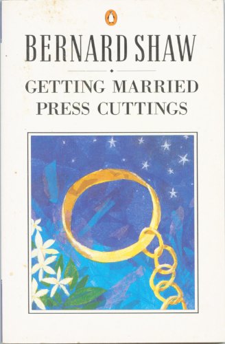 Stock image for Getting Married; Press Cuttings: A Disquisitory Play, with Preface (Shaw Library) for sale by Decluttr