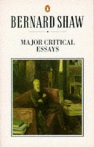 9780140450293: Major Critical Essays: The Quintessence of Ibsenism; the Perfect Wagnerite; the Sanity of Art: "Quintessence of Ibsenism", "Perfect Wagnerite" and "Sanity of Art" (Shaw Library)