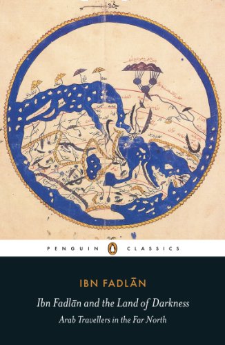 Ibn Fadlan and the Land of Darkness: Arab Travellers in the Far North (Penguin Classics)