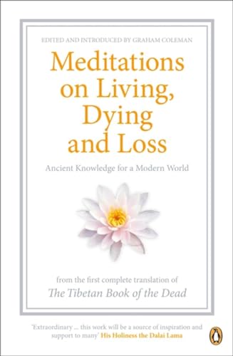 Imagen de archivo de Meditations on Living, Dying, and Loss: Ancient Knowledge for a Modern World from the First Complete Translation of the Tibetan Book of the Dead a la venta por Ergodebooks