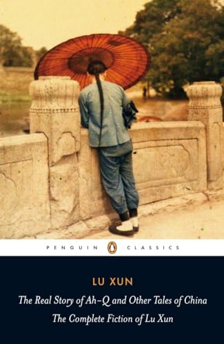 Stock image for The Real Story of Ah-Q and Other Tales of China: The Complete Fiction of Lu Xun (Penguin Classics) for sale by Books Unplugged