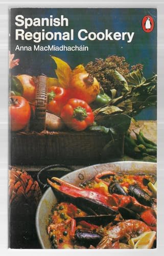 Spanish regional cookery (Penguin handbooks) (9780140462302) by MacMiadhachaÌin, Anna