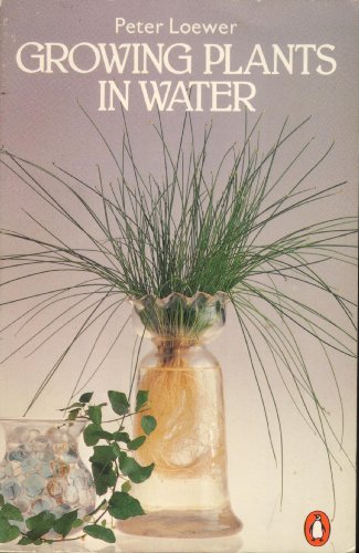 Growing Plants in Water (9780140464061) by Peter Loewer