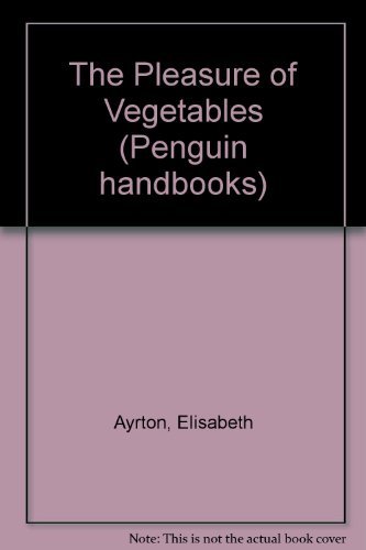 Imagen de archivo de The Pleasure of Vegetables (Penguin handbooks) a la venta por Goldstone Books