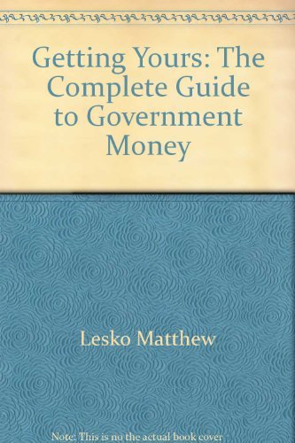 Imagen de archivo de Getting Yours: The Complete Guide to Government Money a la venta por Wonder Book