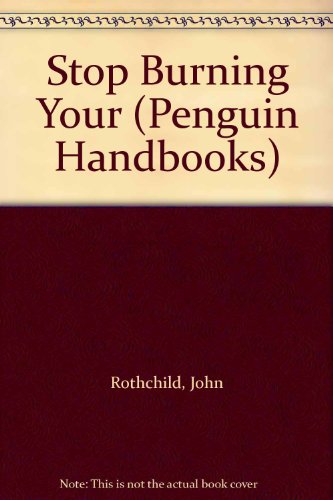 Stop Burning Your (A Penguin handbook) (9780140465518) by Rothchild, John