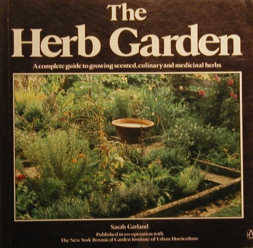 Beispielbild fr The Herb Garden: a complete guide to growing scented, culinary and medicinal herbs. zum Verkauf von Wonder Book