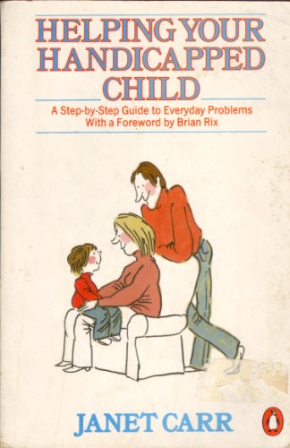 Helping Your Handicapped Child: A Step By Step Guide (9780140467239) by Carr, Janet