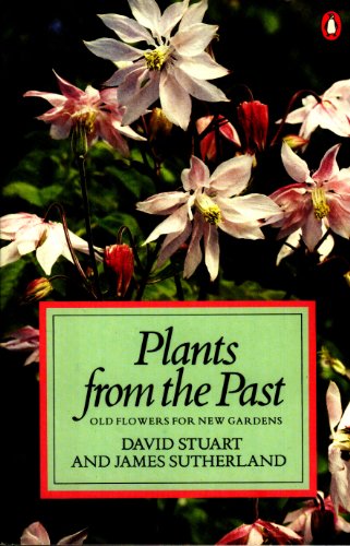 Stock image for Plants from the Past: Old Flowers for New Gardens for sale by Half Price Books Inc.
