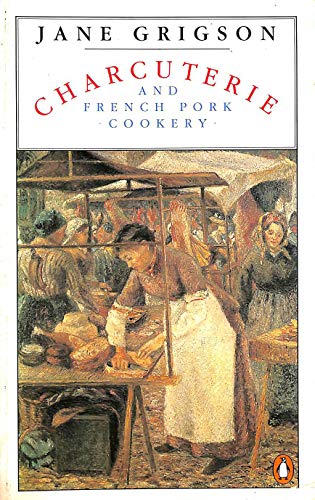 Charcuterie and French Pork Cookery (Cookery Library) (9780140467925) by Grigson, Jane