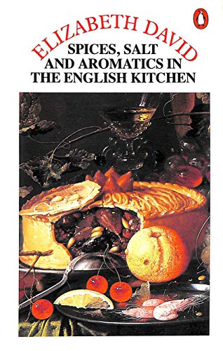 Spices, Salts and Aromatics in the English Kitchen (Cookery Library) (9780140467963) by Elizabeth David