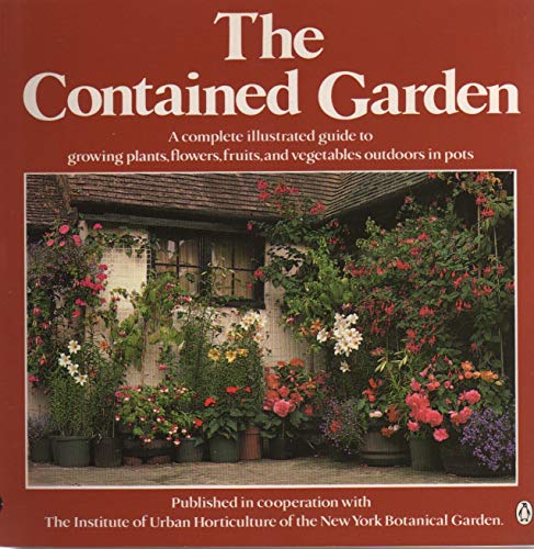 9780140468052: The Contained Garden: A Complete Illustrated Guide to Growing Plants, Flowers, Fruits, And Vegetables Outdoors in Pots (Penguin Handbooks)