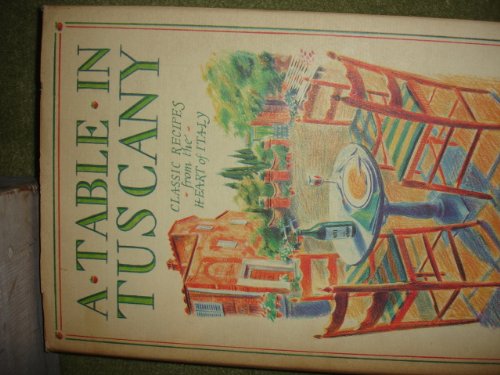 Stock image for A Table in Tuscany: Classic Recipes from the Heart of Italy for sale by SecondSale