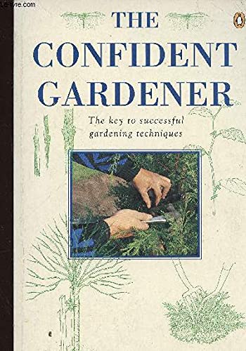 Beispielbild fr The Confident Gardener: The Key to Successful Gardening Techniques (Penguin Handbooks S.) zum Verkauf von WorldofBooks
