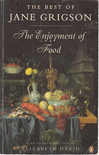 Stock image for Enjoyment of Food: The Best of Jane Grigson (Penguin Cookery Library) for sale by AwesomeBooks