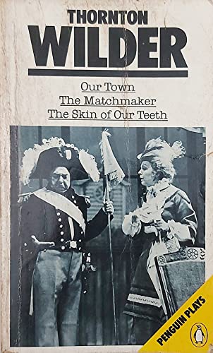 Our Town; the Skin of Our Teeth; the Matchmaker (Penguin Plays & Screenplays)