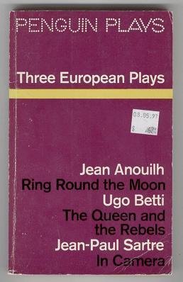 9780140480368: Three European Plays - Ring Round the Moon, The Queen and the Rebels, In Camera ( Penguin Plays )