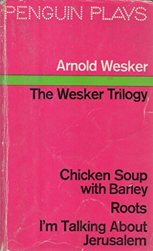 Stock image for Wesker Plays, Vol.1: The Wesker Trilogy: Chicken Soup with Barley; Roots; I'm Talking About Jerusalem (Arnold Wesker) for sale by AwesomeBooks