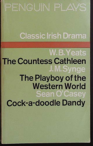 Stock image for Classic Irish Drama: The Countess Cathleen; the Playboy of the Western World; Cock-a-Doodle Dandy: Three Plays (Penguin Plays & Screenplays) for sale by Bernhard Kiewel Rare Books