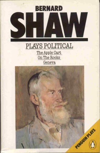 Plays Political (The Apple Cart / On The Rocks / Geneva) (9780140482041) by Bernard Shaw