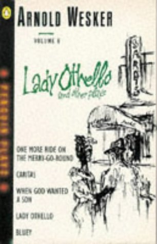9780140482225: Wesker: Lady Othello And Other Plays, Volume 6:One More Ride On the Merry-Go-Round;Caritas;when God Wanted a Son;Lady Othello;Bluey (Penguin plays & screenplays)