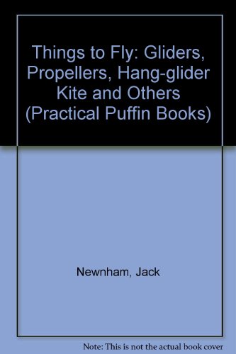 9780140491678: Things to Fly: Gliders, Propellors, Hang Glider-Kites And Others: Gliders, Propellers, Hang-glider Kite and Others: No 19 (Practical Puffin Books)