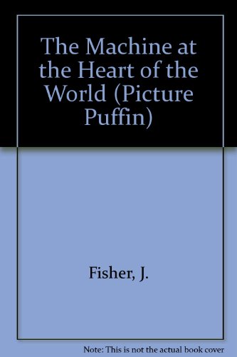 9780140504156: The Machine at the Heart of the World (Picture Puffin)