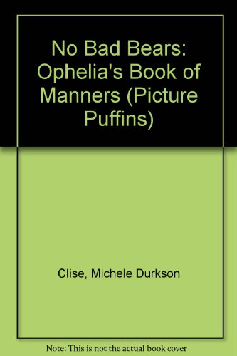 Stock image for No Bad Bears: Ophelia's Book of Manners (Picture Puffins) for sale by Affinity Books