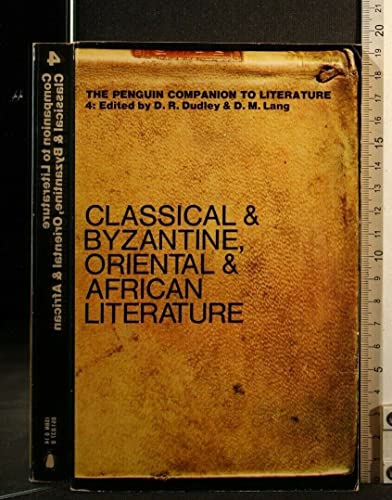 The Penguin Companion to Literature 4 Classical and Byzantine Oriental and African