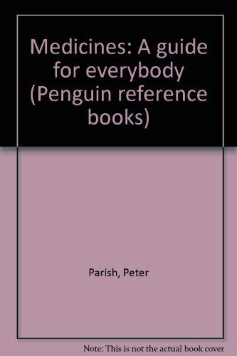 Medicines: A guide for everybody (Penguin reference books) (9780140510690) by Parish, Peter